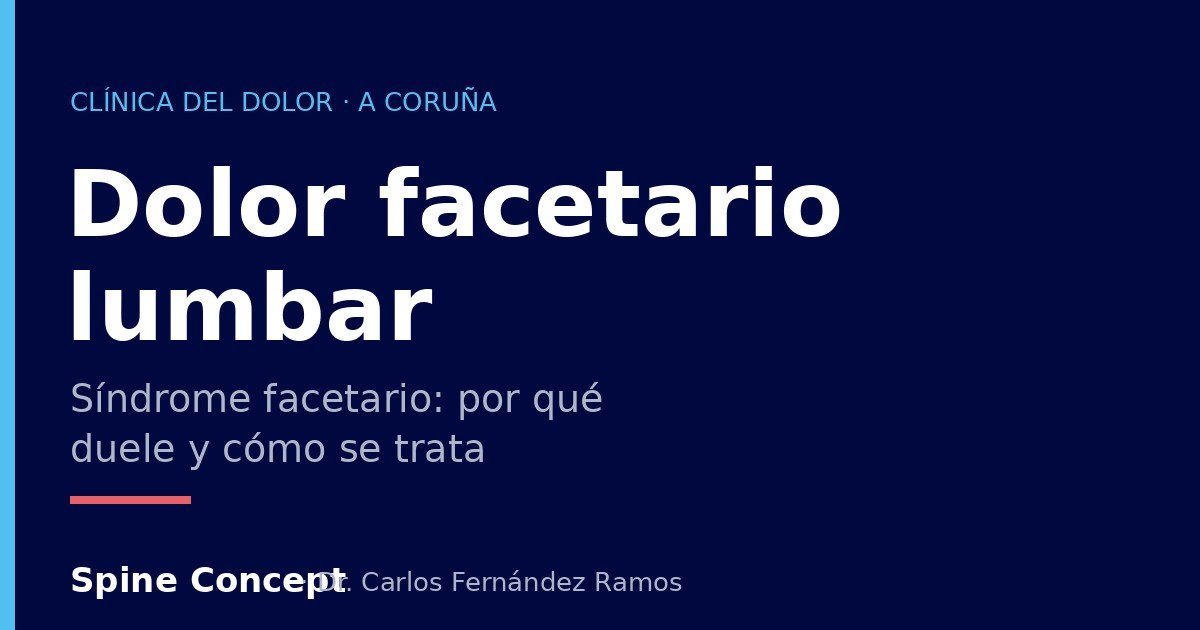 Dolor facetario lumbar (síndrome facetario): por qué duele y qué tratamiento tiene